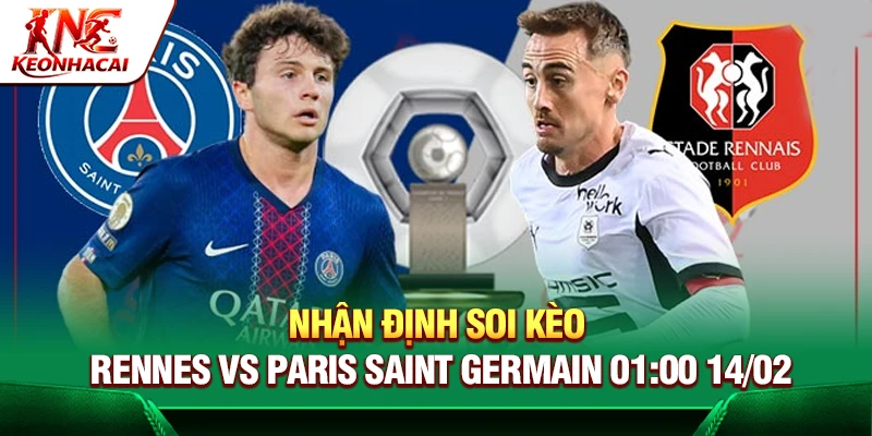 Nhận Định Soi Kèo Rennes Vs Paris Saint Germain 01:00 14/02