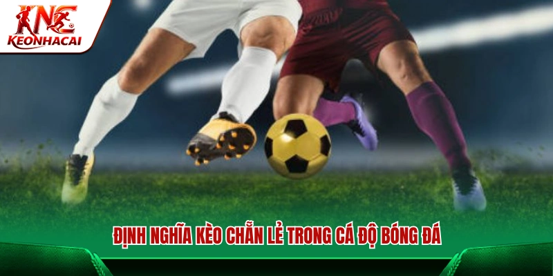Đôi nét về kèo chẵn lẻ trong cá cược bóng đá 